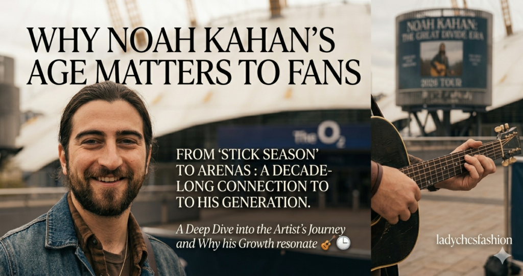 Why Noah Kahan’s Age Matters to Fans