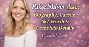 paige shiver age-biography-career-net-worth-and-complete-details